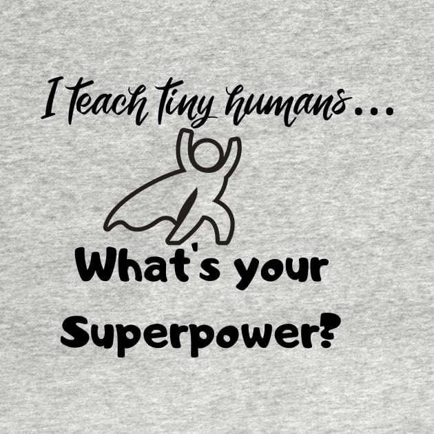 I teach tiny humans...Whats your Superpower? by playerpup